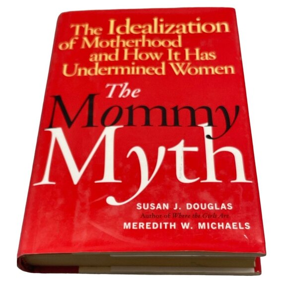 The Mommy Myth book Susan J Douglas Meredith W Michaels copyright 2004 Free READ - Picture 1 of 8